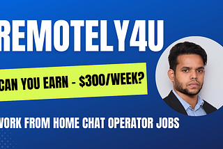 Unlocking the Secrets of Remotely For You: Can You Really Earn $300/Week?