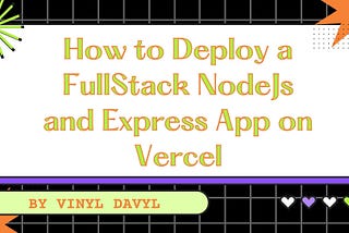 How to Deploy a FullStack NodeJs and Express App on Vercel