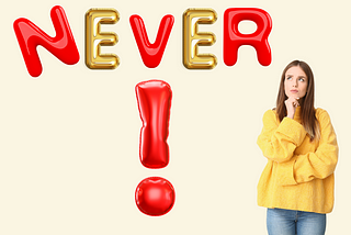 Why ‘Never’ is a Dangerous Word