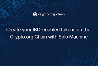 Create your IBC-enabled tokens on the Crypto.org Chain with Solo Machine