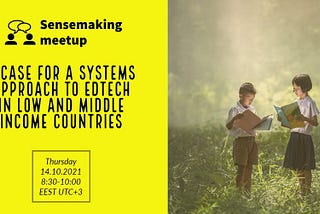 SCF Sensemaking Meetup : A Case for a Systems Approach to EdTech in Low and Middle Income Countries