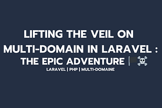 Unveiling Multi-Domain in Laravel: An Epic Adventure 🏴‍☠️