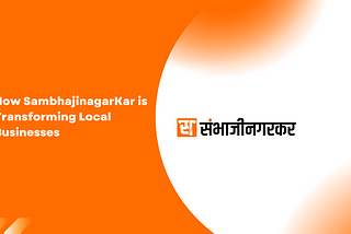 How SambhajinagarKar is Transforming Local Businesses