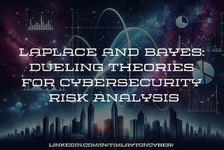 Laplace and Bayes: Dueling Theories for Cybersecurity Risk Analysis