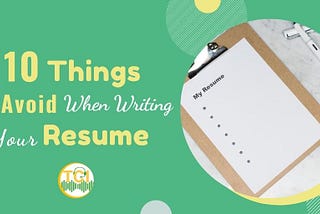 10 Things to Avoid When Writing Your Resume