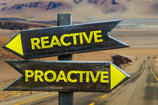 Are you more proactive or reactive?