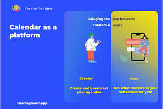 Fragment — Calendar as a platform. To bridge the gap between the creators and users.