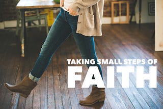 Taking small steps of faith