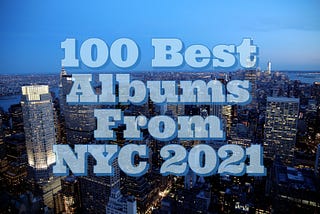 100 Best Albums From NYC 2021