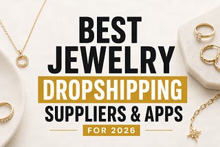 Best jewelry dropshipping suppliers and apps 2026 with fast shipping and high quality products