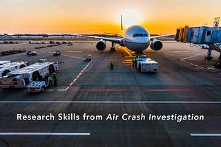 User Research Skills in the “Air Crash Investigation”