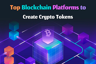 10 Top Blockchain Platforms for Crypto Token Development