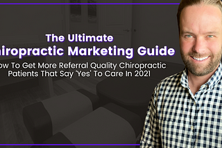 The Ultimate Chiropractic Marketing Guide — How To Get More Referral Quality Chiropractic Patients…