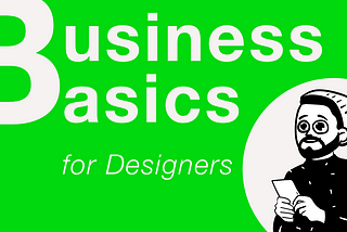 Business Basics for Designers Part 1: Business Model Analysis