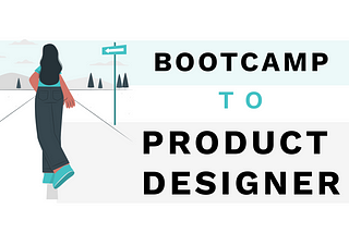 Bootcamp student to Product designer