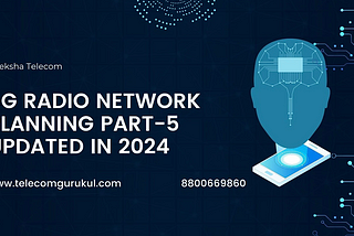 5G RADIO NETWORK PLANNING PART-5 UPDATED IN 2024