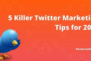 5 Killer Twitter Marketing Tips for 2022