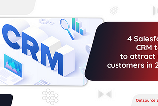 4 Salesforce CRM tools to attract new customers in 2022