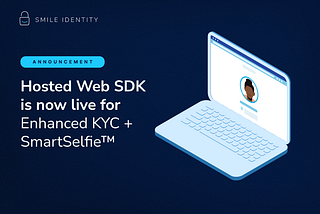 Introducing Our Hosted Web SDK for Enhanced KYC + SmartSelfie™