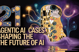 21 Agentic AI use cases shaping the future of AI