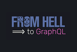 From Hell to GraphQL: Issues Migrating to GraphQL and How to Overcome Them