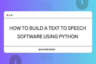 How to build a Text-to-Speech Software Using Python