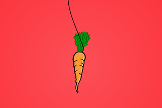 Beware of chasing the dangling carrot in front of your nose