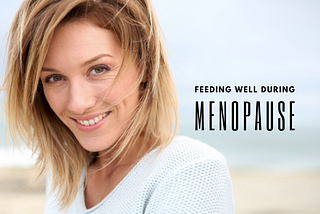 Feeding Well During Menopause