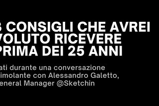 3 consigli che avrei voluto ricevere prima dei 25 anni