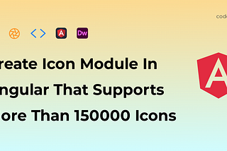 Create Icon Module In Angular That Supports More Than 150000 Icons
