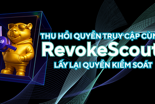 Giành Lại Quyền Kiểm Soát với Revokescout: Thu Hồi Phê Duyệt Ngay Lập Tức & Bảo Vệ Ví Của Bạn Hoàn…