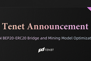 Launch of Tenet’s BEP20 — ERC20 Token Bridge & Synchronization of Mining Rewards on Eth and BSC…