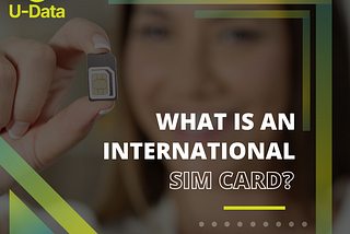 What is an international SIM card?