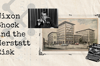 The Nixon Shock and the Herstatt Risk