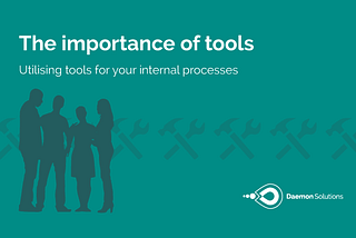 The importance of utilising tools for internal processes