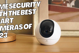 Which security camera will be best for home security?