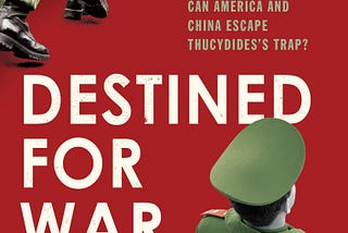 Destined for War : Can America and China Escape Thucydides’s Trap?