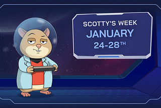 Scotty’s Week, January 24th — 28th