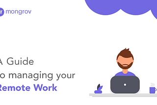 A GUIDE TO MANAGING YOUR REMOTE WORK.