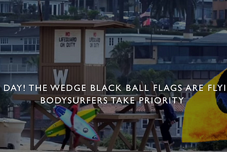 May Day! The Wedge Black Ball Flags Are Flying: Bodysurfers Take Priority