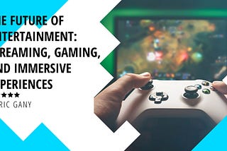 The Future of Entertainment: Streaming, Gaming, and Immersive Experiences
