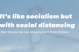 It’s like socialism but with social distancing
