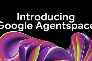Google Agentspace: Your Company’s Hidden Genius Hunter