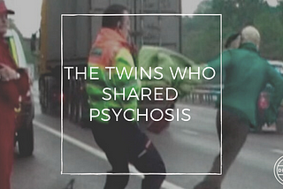 The Twins Who Shared Psychosis