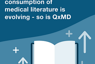 The dissemination and consumption of medical literature is evolving — so is QxMD