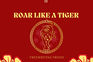 Freewriting Friday: Roar Like a Tiger!