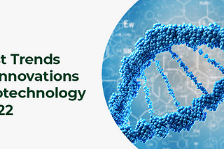 Latest Trends and Innovations in Biotechnology in 2022