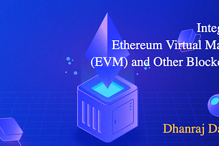 Integrating the Ethereum Virtual Machine (EVM) into Other Blockchains