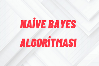 Naive Bayes Algoritması