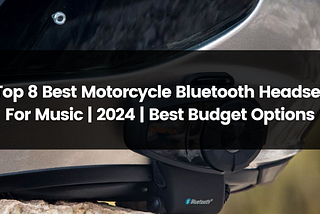 Top 8 Best Motorcycle Bluetooth Headset for Music | 2024